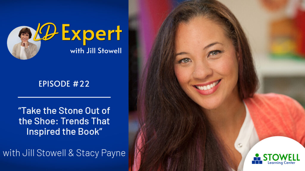 2022-0710 LD Expert Podcast Take the Stone Out of the Shoe and Trends that Inspired the Book with Stacy Payne 2022 LD Expert Podcast Take the Stone Out of the Shoe and Trends that Inspired the Book with Stacy Payne
