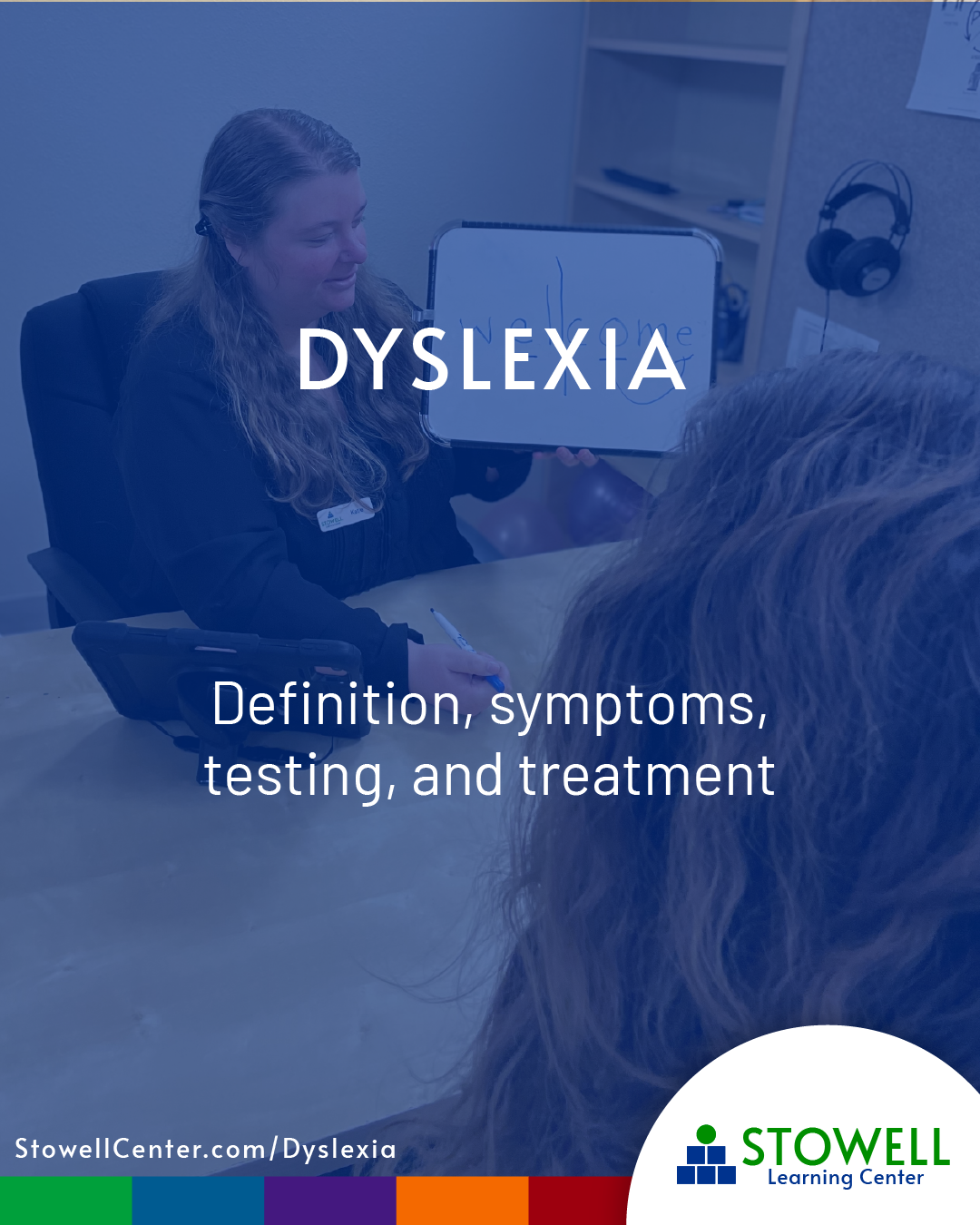 A smiling female clinician holds up a whiteboard that says “welcome” while speaking to a student across the desk. Overlay text reads: “Dyslexia – Definition, symptoms, testing, and treatment.” The bottom of the image shows the URL: StowellCenter.com/Dyslexia with Stowell’s colorful Learning Skills Continuum brand bar and logo in the corner.