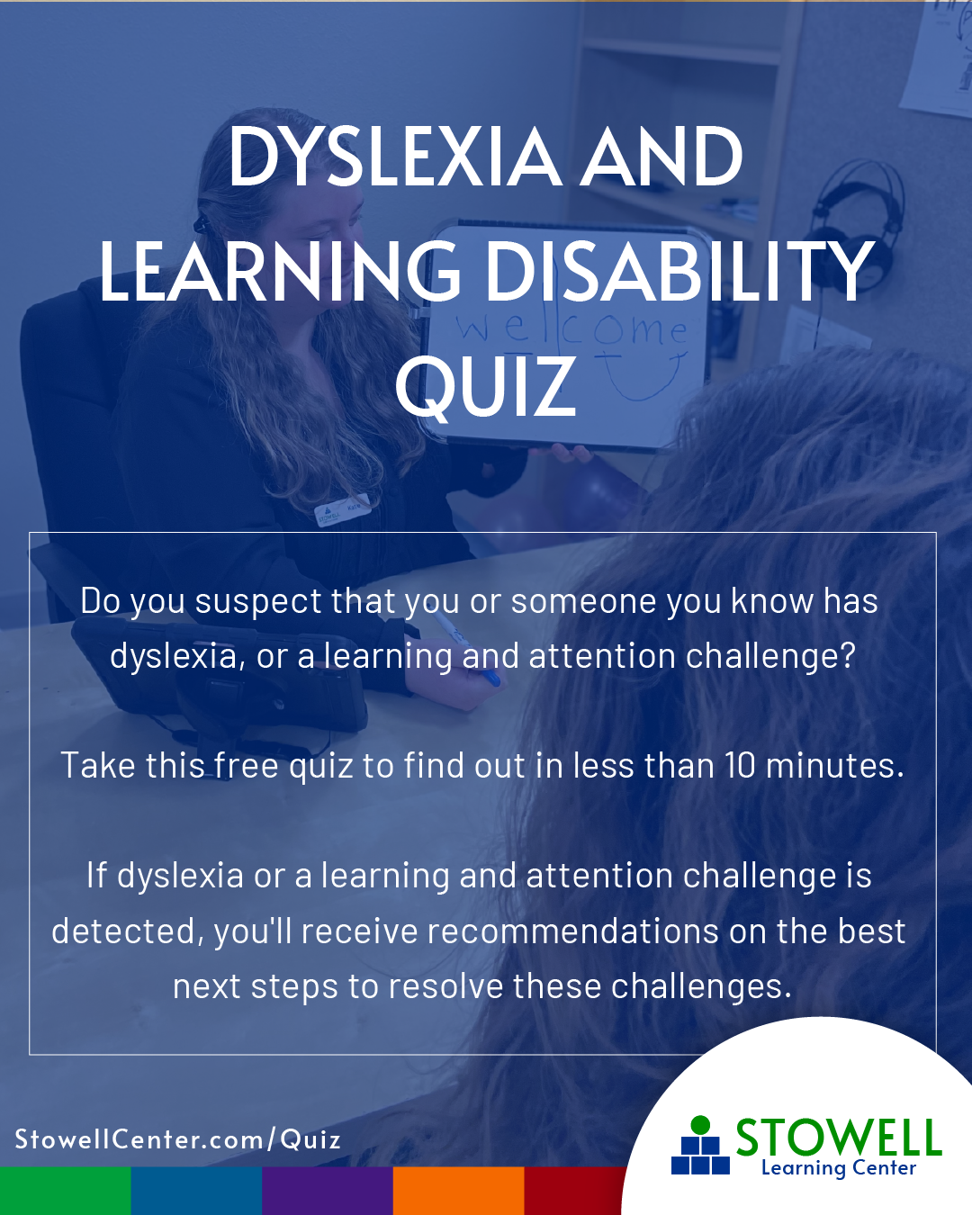 A promotional graphic for the Stowell Learning Center’s free Dyslexia and Learning Disability Quiz. The background shows a smiling staff member holding a whiteboard with “welcome :)” written on it, engaging with a student. Overlaid text invites viewers to take a 10-minute quiz if they suspect dyslexia or learning and attention challenges. The quiz provides recommendations for next steps. Includes the link: StowellCenter.com/Quiz. Ideal for parents and individuals seeking answers about learning struggles.